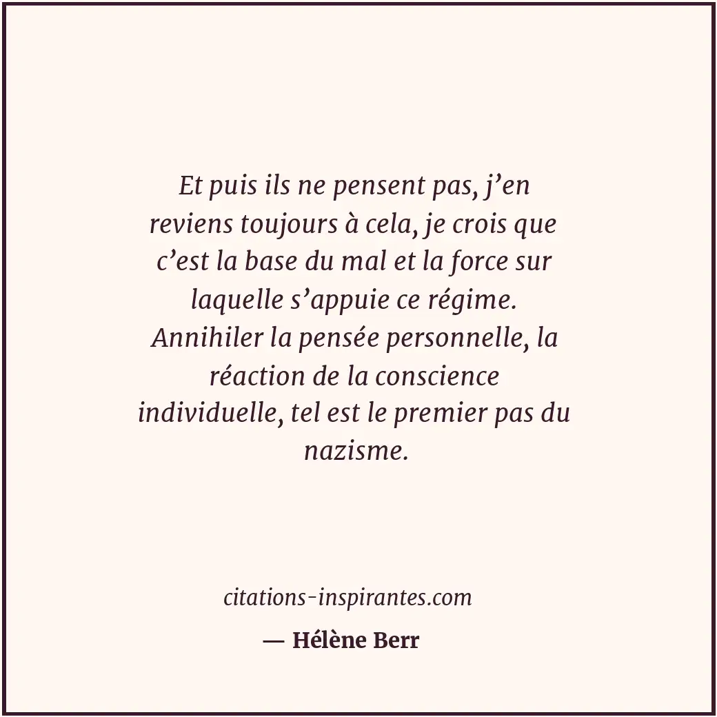 Et puis ils ne pensent pas, j’en reviens toujours à cela, je crois que c’est la... Citation de Hélène Berr