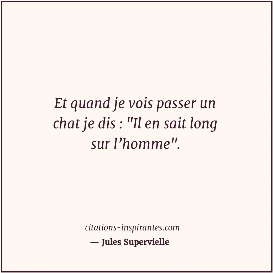 Et quand je vois passer un chat je dis : Citation de Jules Supervielle