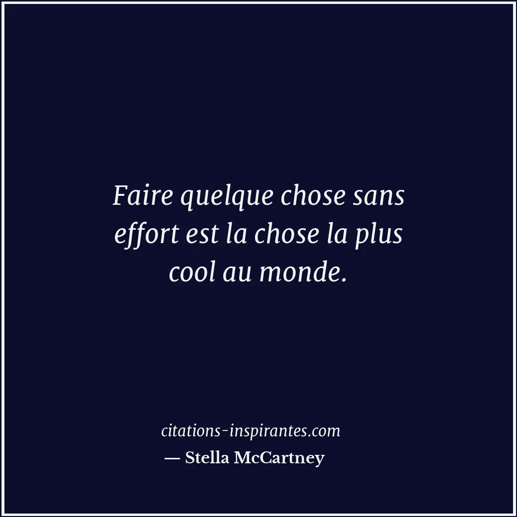Faire quelque chose sans effort est la chose la plus cool au monde. Citation de Stella McCartney