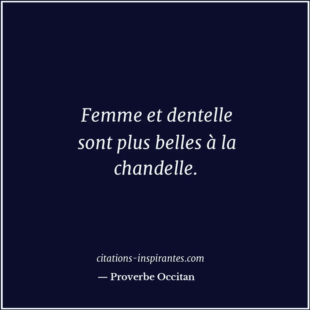 Femme et dentelle sont plus belles à la chandelle. Citation de Proverbe Occitan