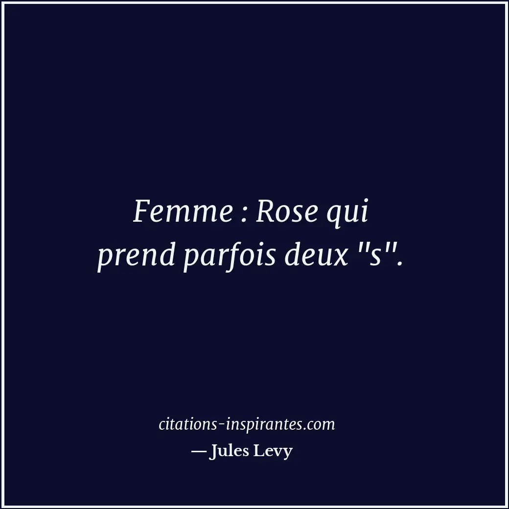 Femme : Rose qui prend parfois deux Citation de Jules Levy