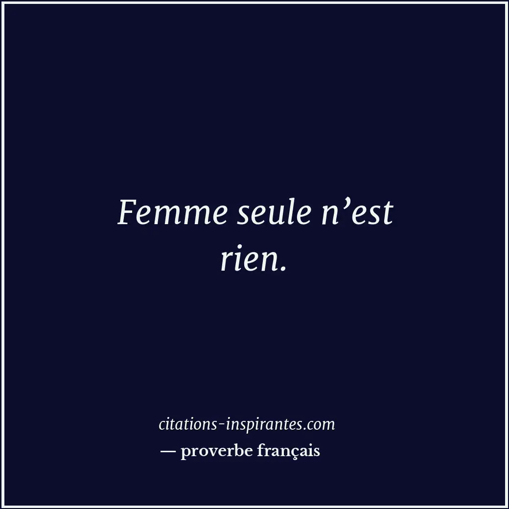 Femme seule n’est rien. Citation de proverbe français