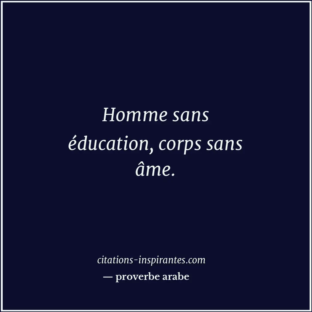 Homme sans éducation, corps sans âme. Citation de proverbe arabe