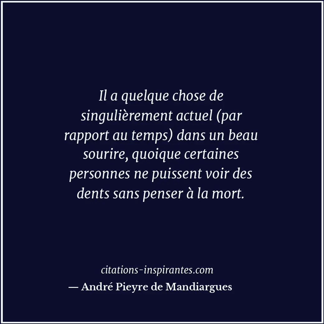 Il a quelque chose de singulièrement actuel (par rapport au temps) dans un beau... Citation de André Pieyre de Mandiargues
