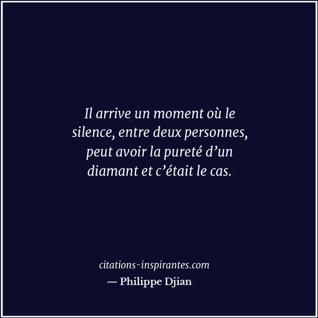 Il arrive un moment où le silence, entre deux personnes, peut avoir la pureté d’... Citation de Philippe Djian