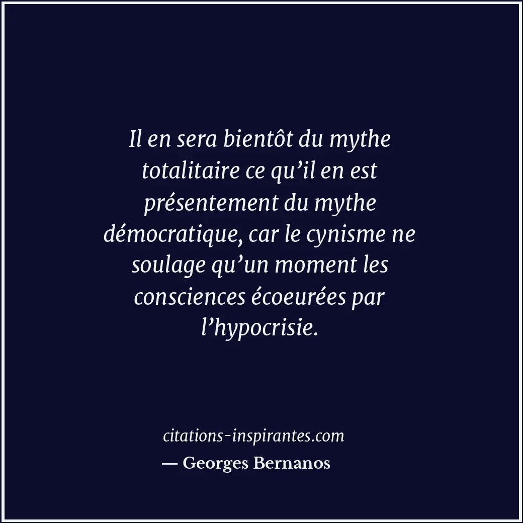 Il en sera bientôt du mythe totalitaire ce qu’il en est présentement du mythe dé... Citation de Georges Bernanos