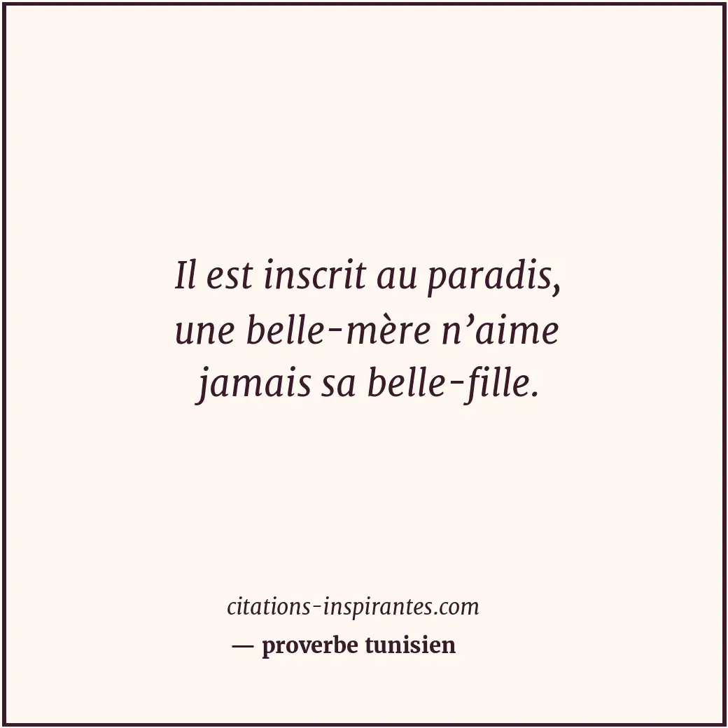 Il est inscrit au paradis, une belle-mère n’aime jamais sa belle-fille. Citation de proverbe tunisien