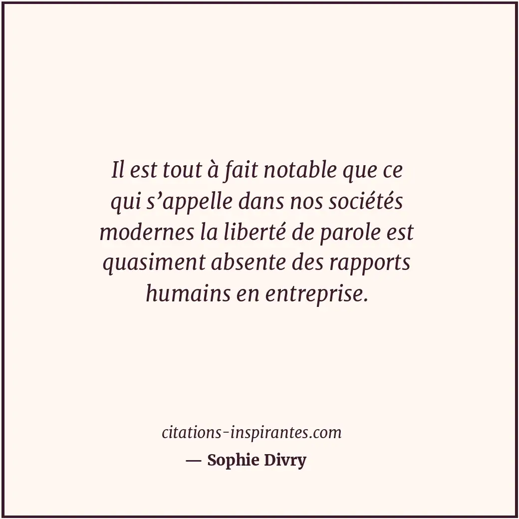 Il est tout à fait notable que ce qui s’appelle dans nos sociétés modernes la li... Citation de Sophie Divry