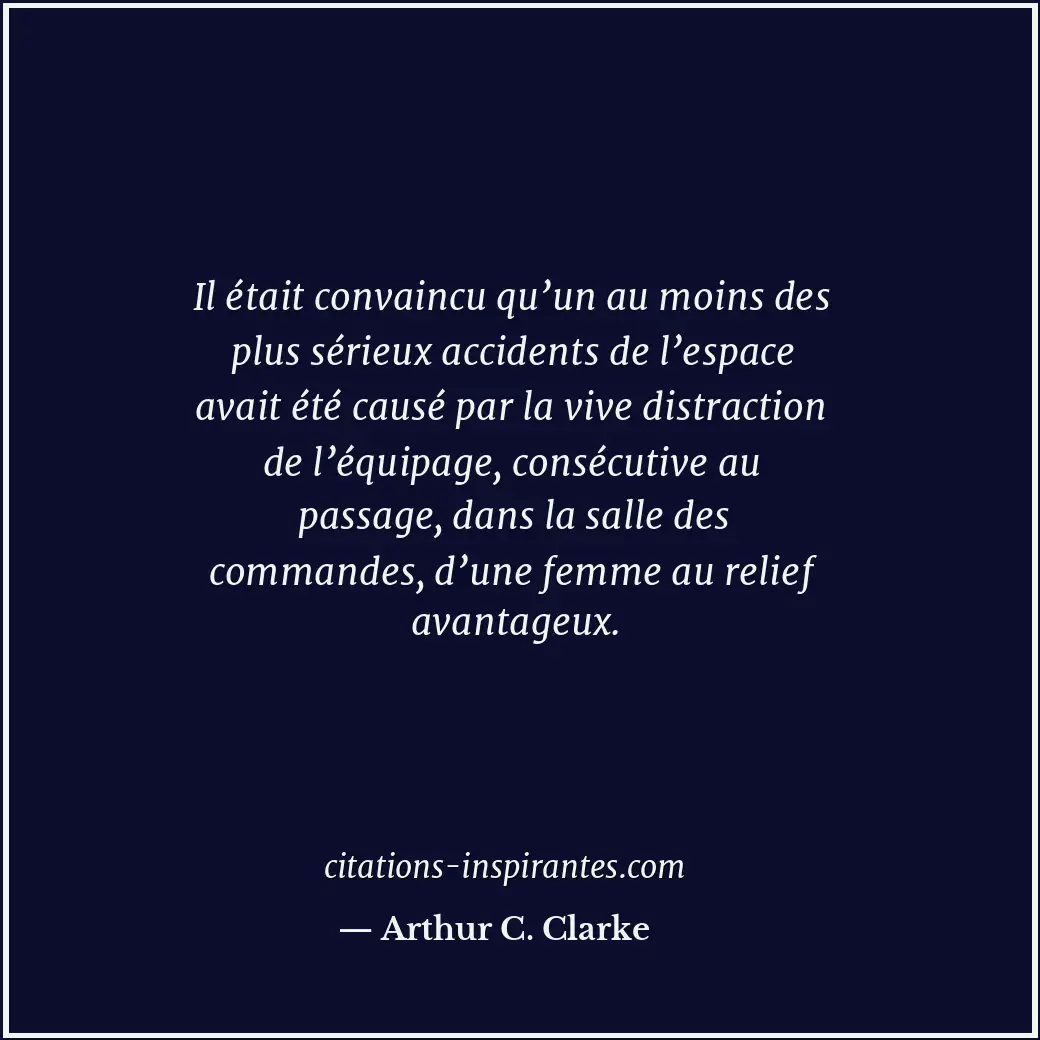 Il était convaincu qu’un au moins des plus sérieux accidents de l’espace avait é... Citation de Arthur C. Clarke