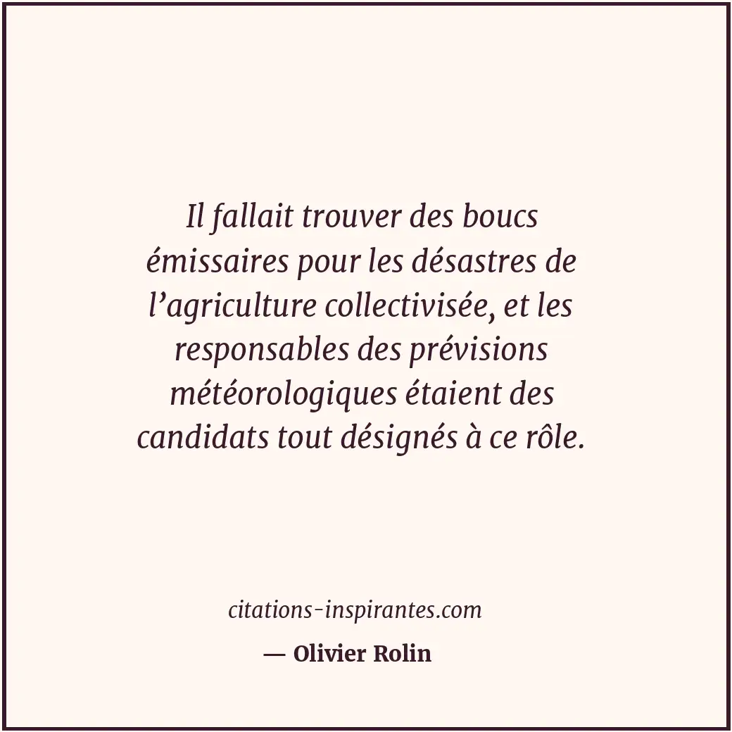 Il fallait trouver des boucs émissaires pour les désastres de l’agriculture coll... Citation de Olivier Rolin
