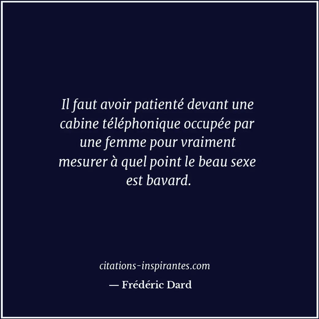 Il faut avoir patienté devant une cabine téléphonique occupée par une femme pour... Citation de Frédéric Dard