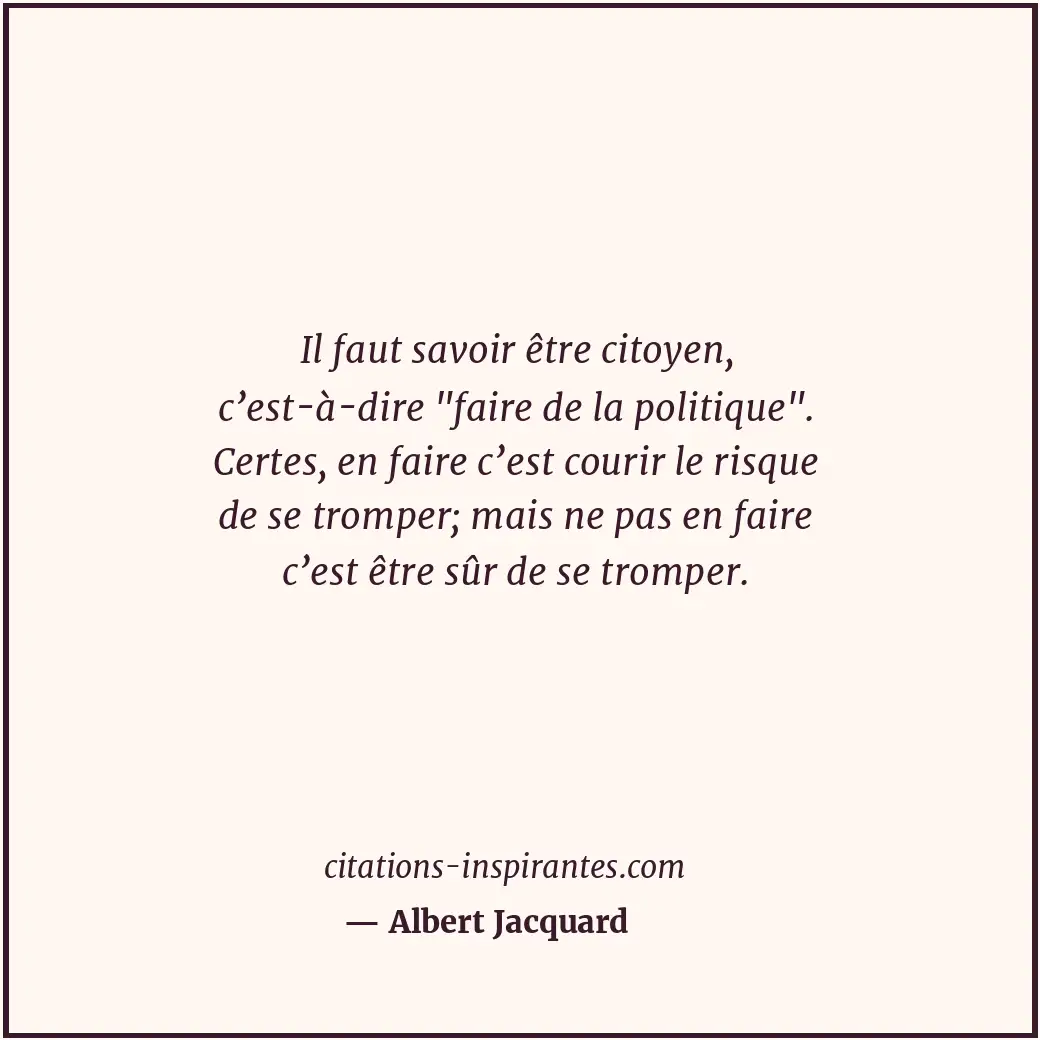 Il faut savoir être citoyen, c’est-à-dire Citation de Albert Jacquard
