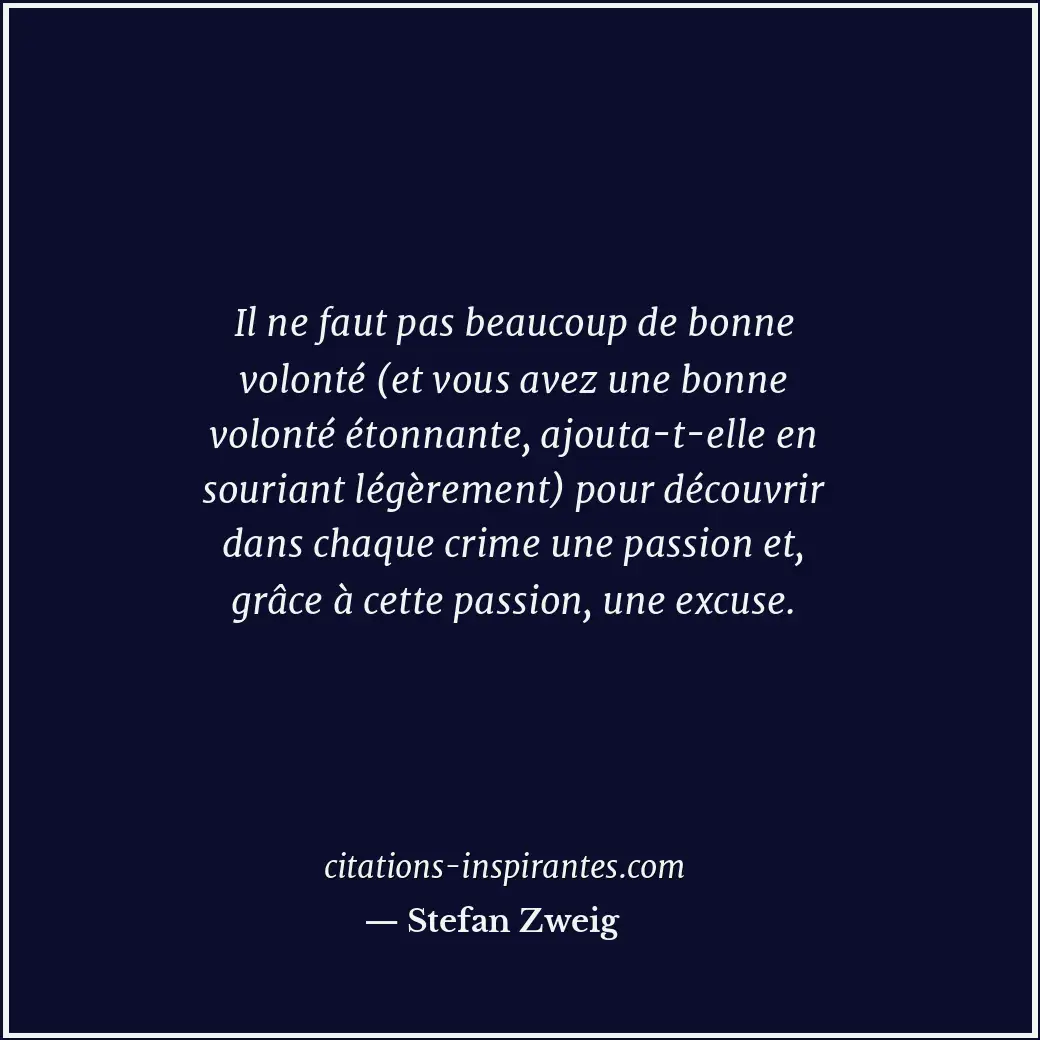 Il ne faut pas beaucoup de bonne volonté (et vous avez une bonne volonté étonnan... Citation de Stefan Zweig
