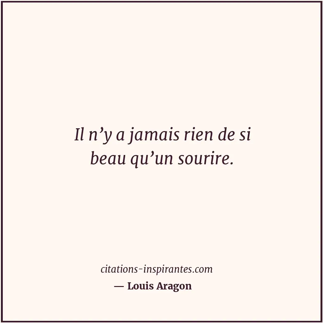 Il n’y a jamais rien de si beau qu’un sourire. Citation de Louis Aragon