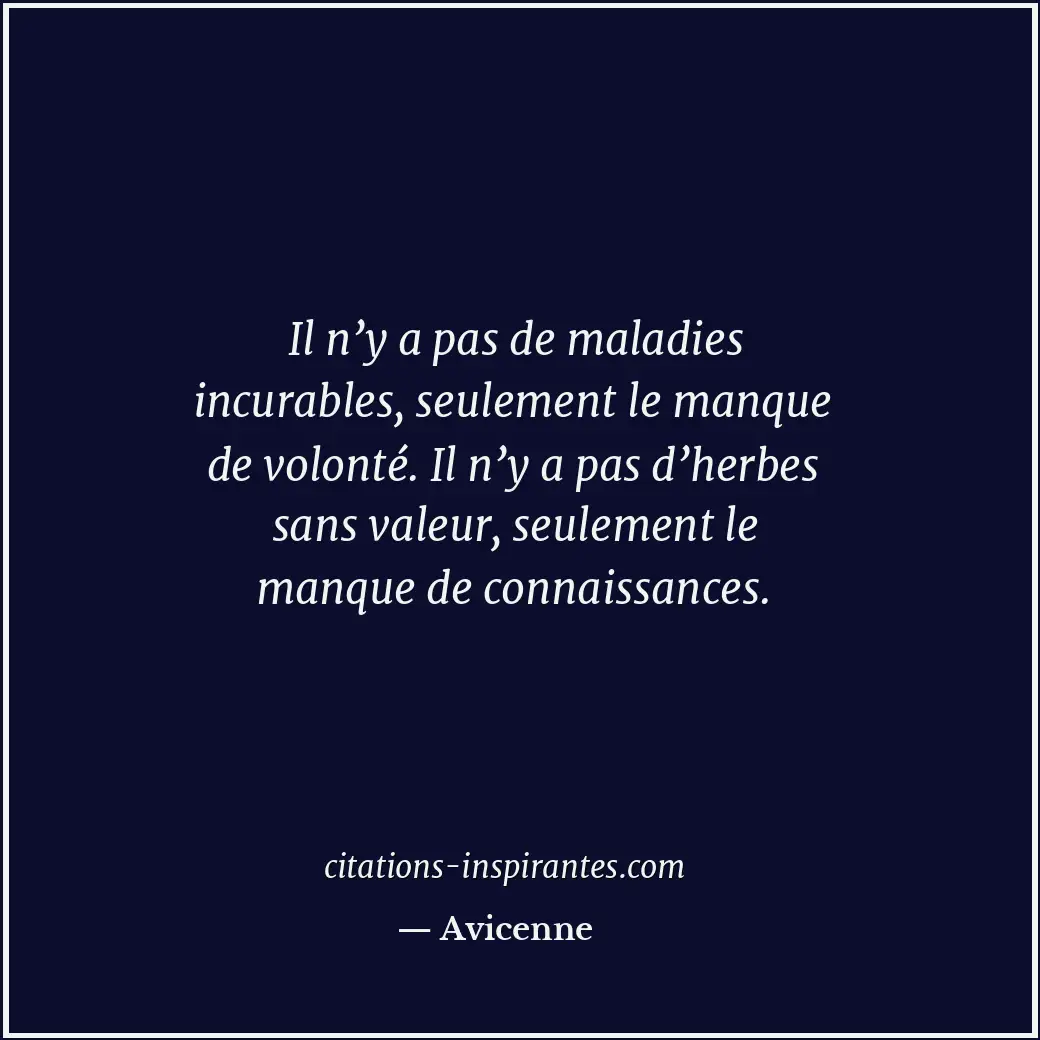 Il n’y a pas de maladies incurables, seulement le manque de volonté. Il n’y a pa... Citation de Avicenne