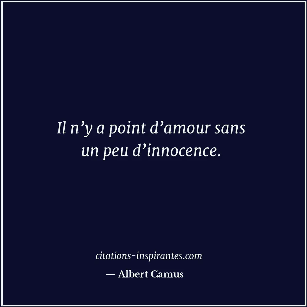 Il n’y a point d’amour sans un peu d’innocence. Citation de Albert Camus