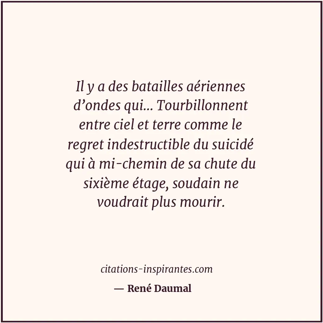 Il y a des batailles aériennes d’ondes qui... Tourbillonnent entre ciel et terre... Citation de René Daumal