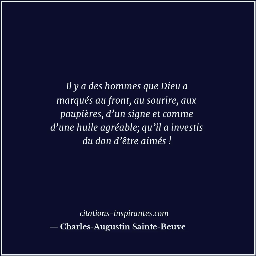 Il y a des hommes que Dieu a marqués au front, au sourire, aux paupières, d’un s... Citation de Charles-Augustin Sainte-Beuve