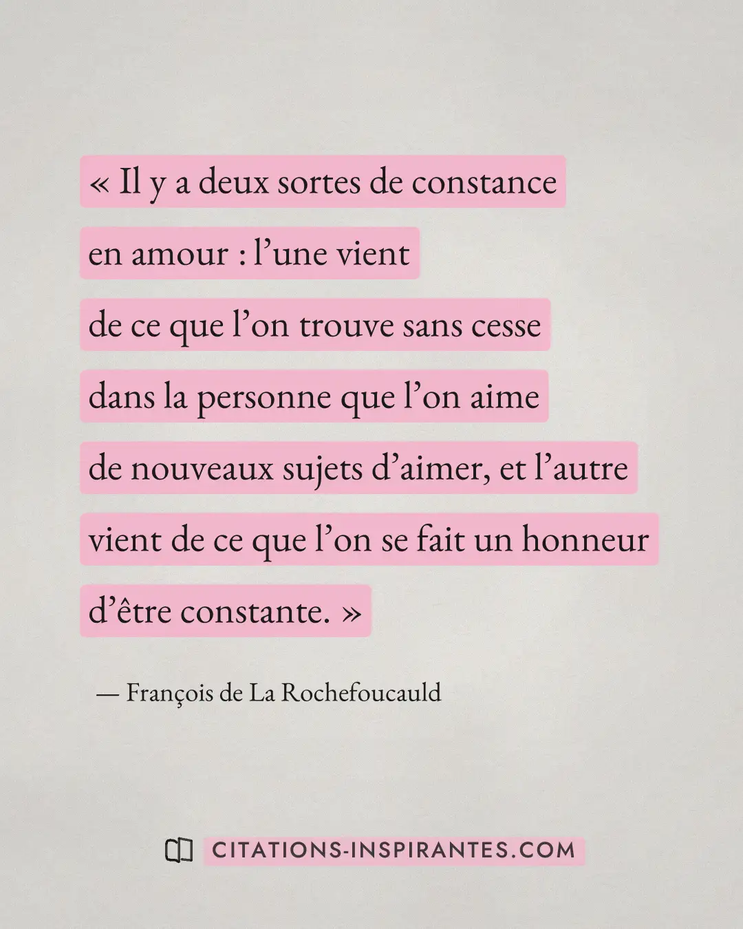 « Il y a deux sortes de constance en amour : l’une vient de ce que l’on trouve sans cesse dans la personne que l... » — François de La Rochefoucauld