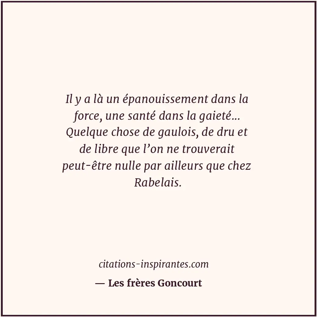 Il y a là un épanouissement dans la force, une santé dans la gaieté... Quelque c... Citation de Les frères Goncourt