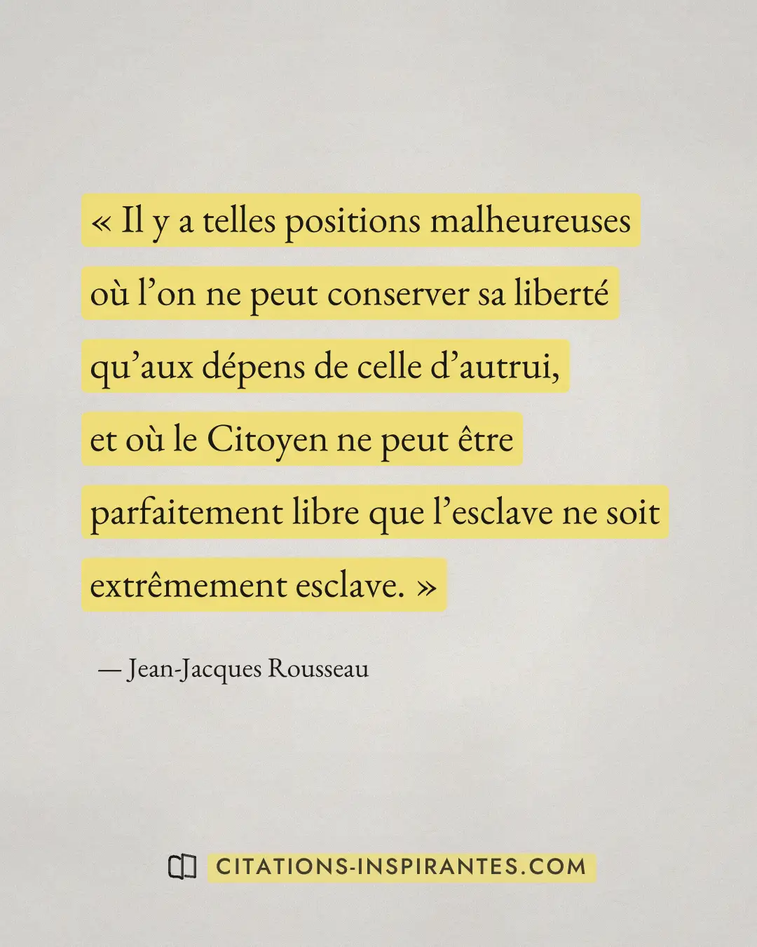 « Il y a telles positions malheureuses où l’on ne peut conserver sa liberté qu’aux dépens de celle d’autrui, et... » — Jean-Jacques Rousseau