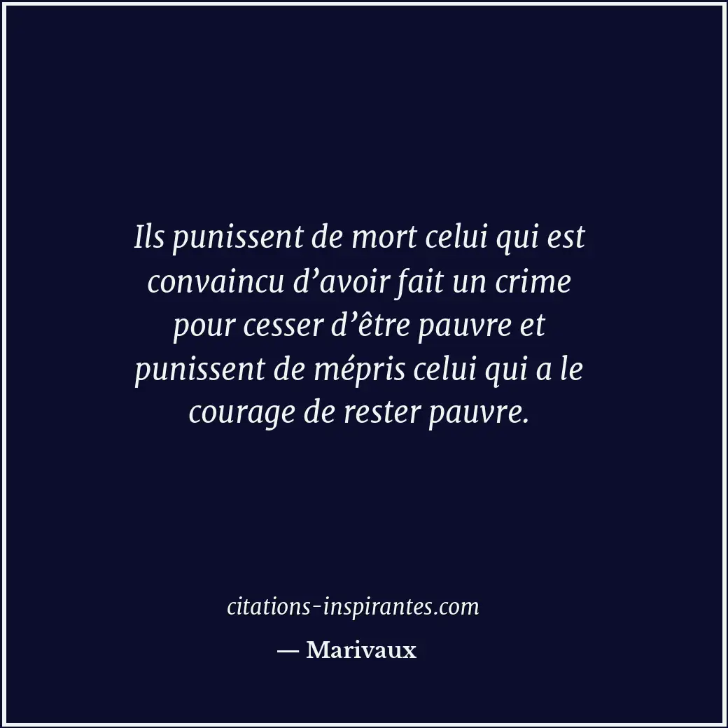 Ils punissent de mort celui qui est convaincu d’avoir fait un crime pour cesser... Citation de Marivaux