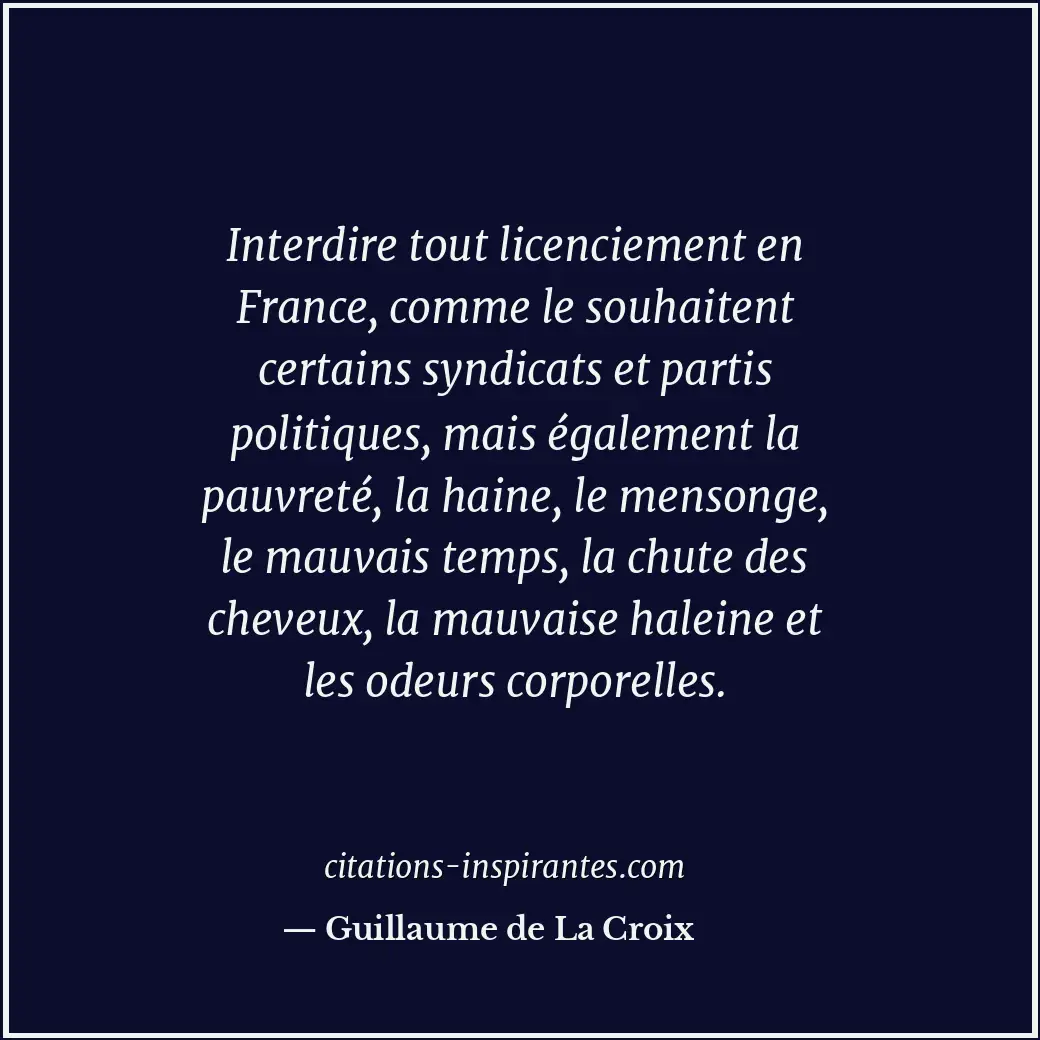Interdire tout licenciement en France, comme le souhaitent certains syndicats et... Citation de Guillaume de La Croix
