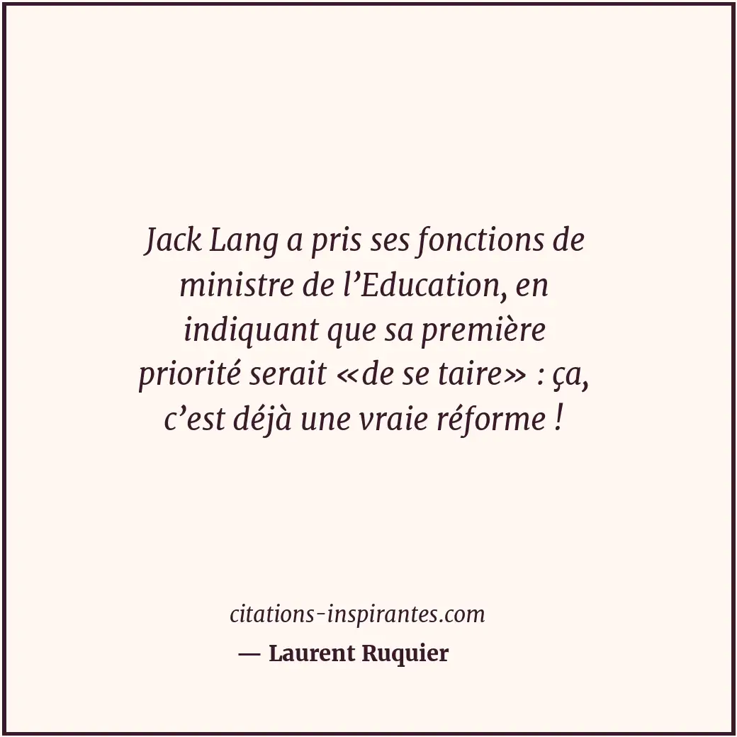 Jack Lang a pris ses fonctions de ministre de l’Education, en indiquant que sa p... Citation de Laurent Ruquier
