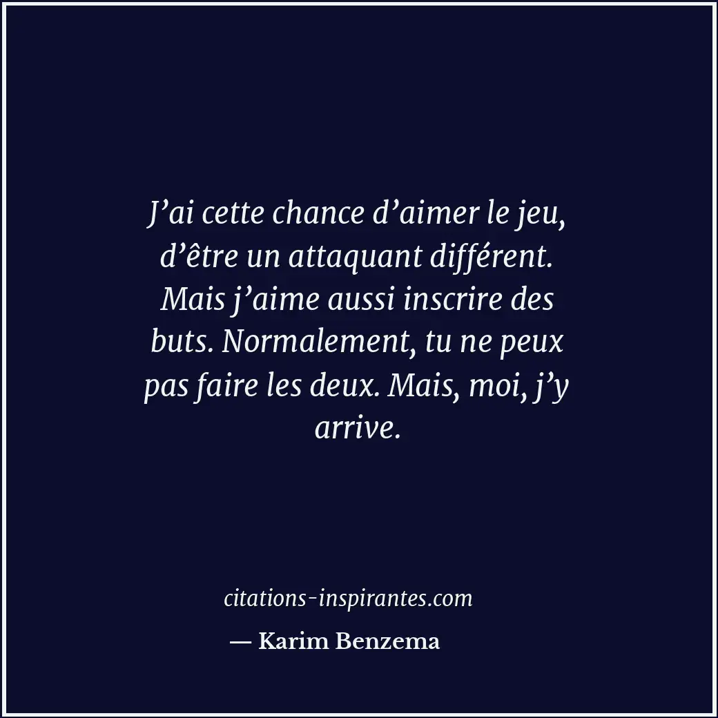 J’ai cette chance d’aimer le jeu, d’être un attaquant différent. Mais j’aime aus... Citation de Karim Benzema