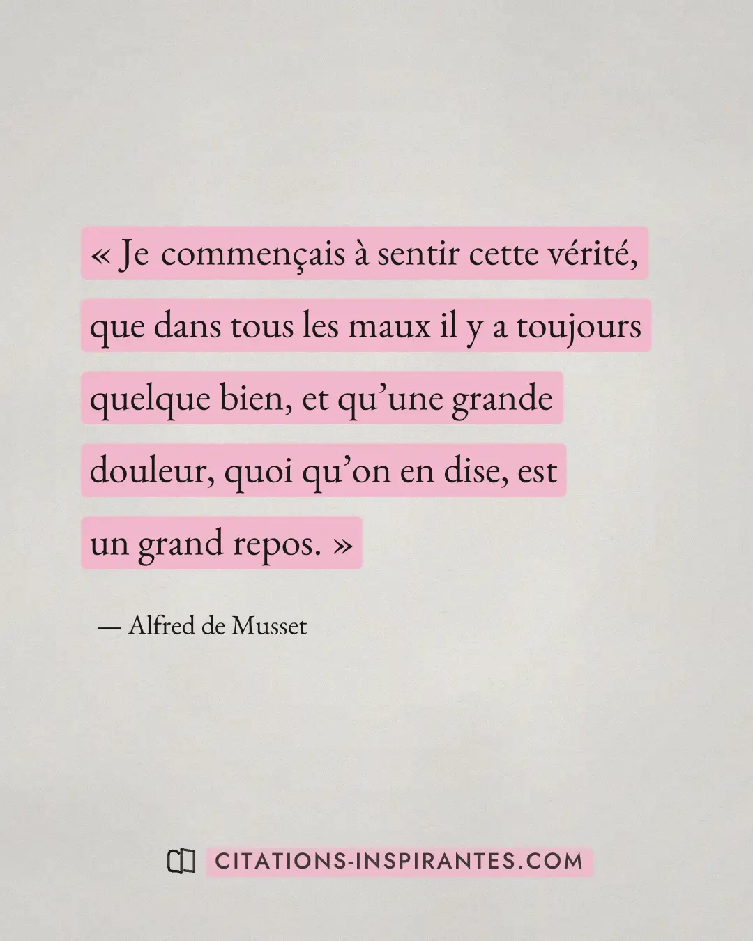 « Je commençais à sentir cette vérité, que dans tous les maux il y a toujours quelque bien, et qu’une grande dou... » — Alfred de Musset