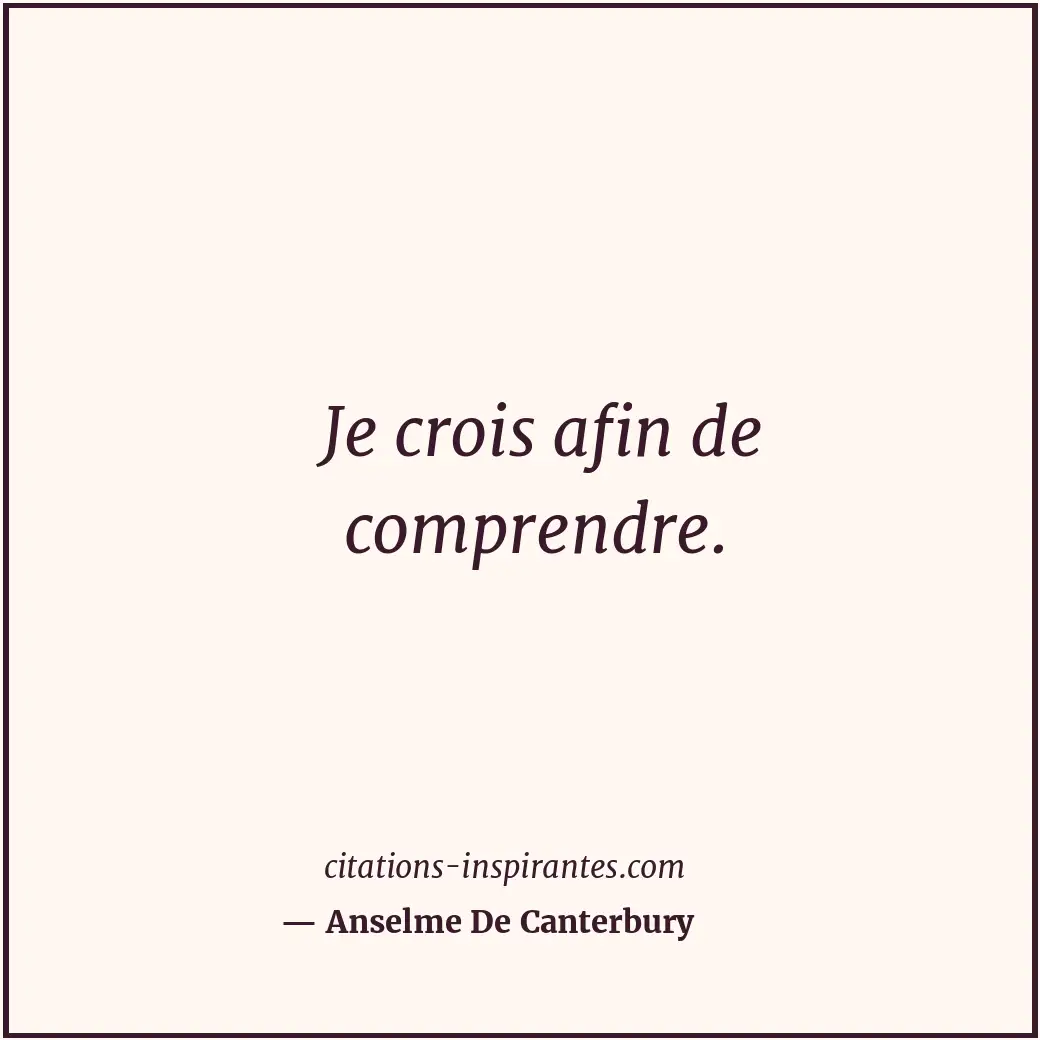 Je crois afin de comprendre. Citation de Anselme De Canterbury