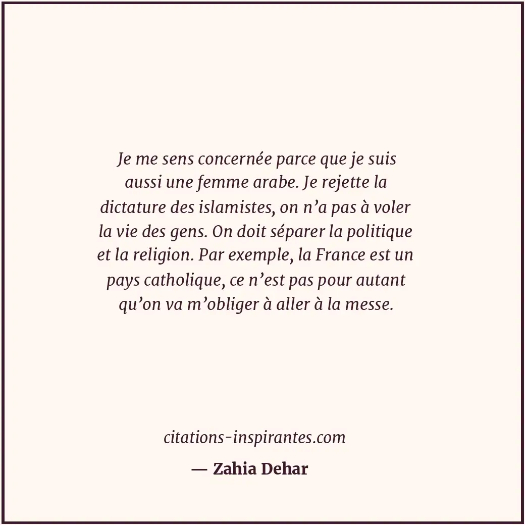 Je me sens concernée parce que je suis aussi une femme arabe. Je rejette la dict... Citation de Zahia Dehar