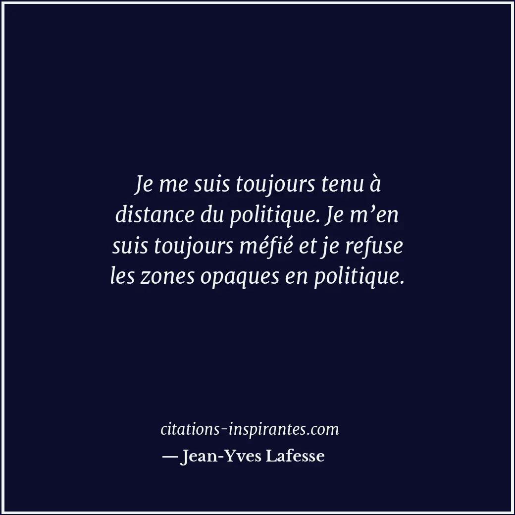 Je me suis toujours tenu à distance du politique. Je m’en suis toujours méfié et... Citation de Jean-Yves Lafesse