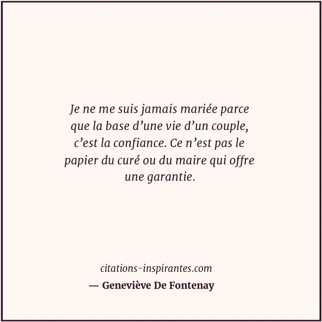 Je ne me suis jamais mariée parce que la base d’une vie d’un couple, c’est la co... Citation de Geneviève De Fontenay