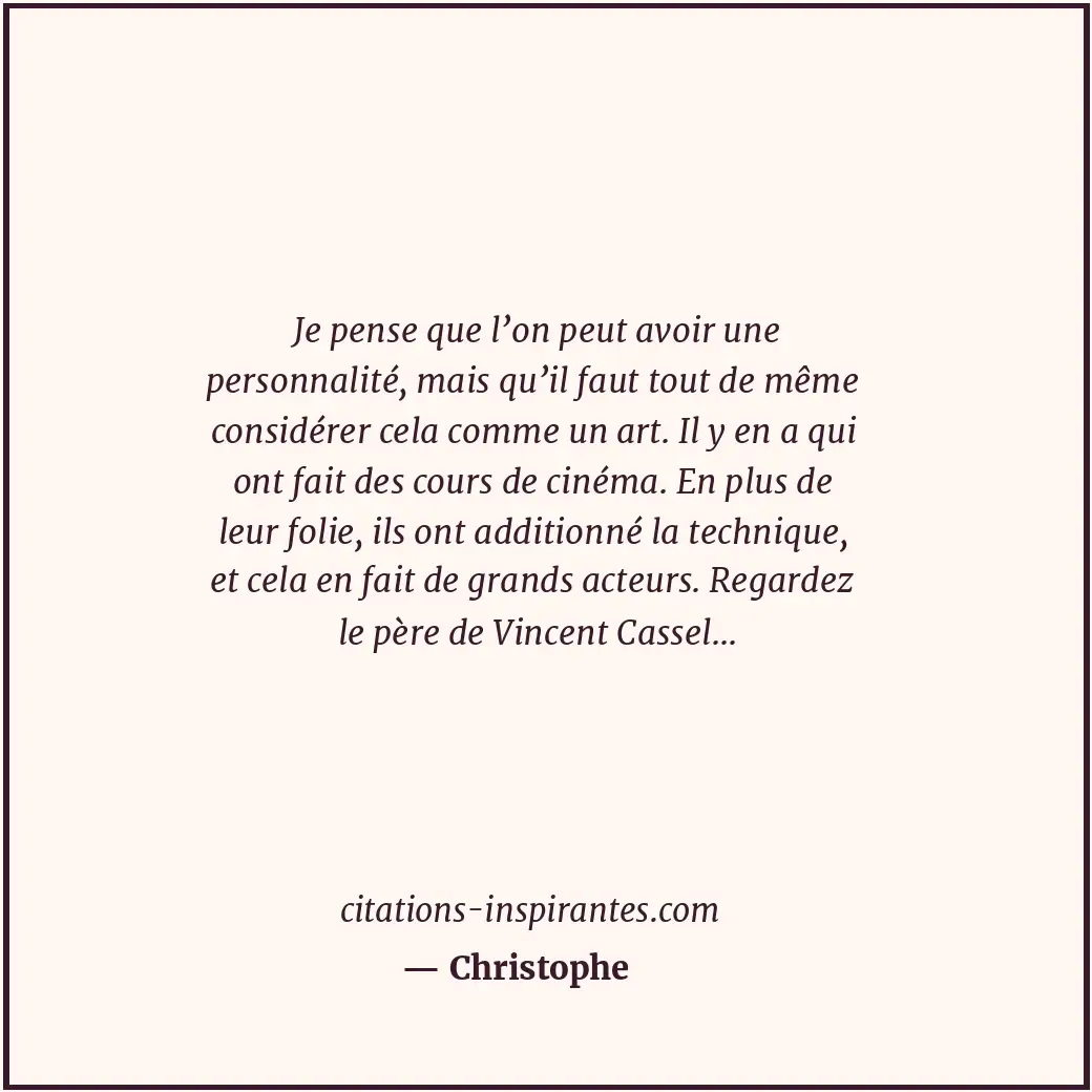 Je pense que l’on peut avoir une personnalité, mais qu’il faut tout de même cons... Citation de Christophe