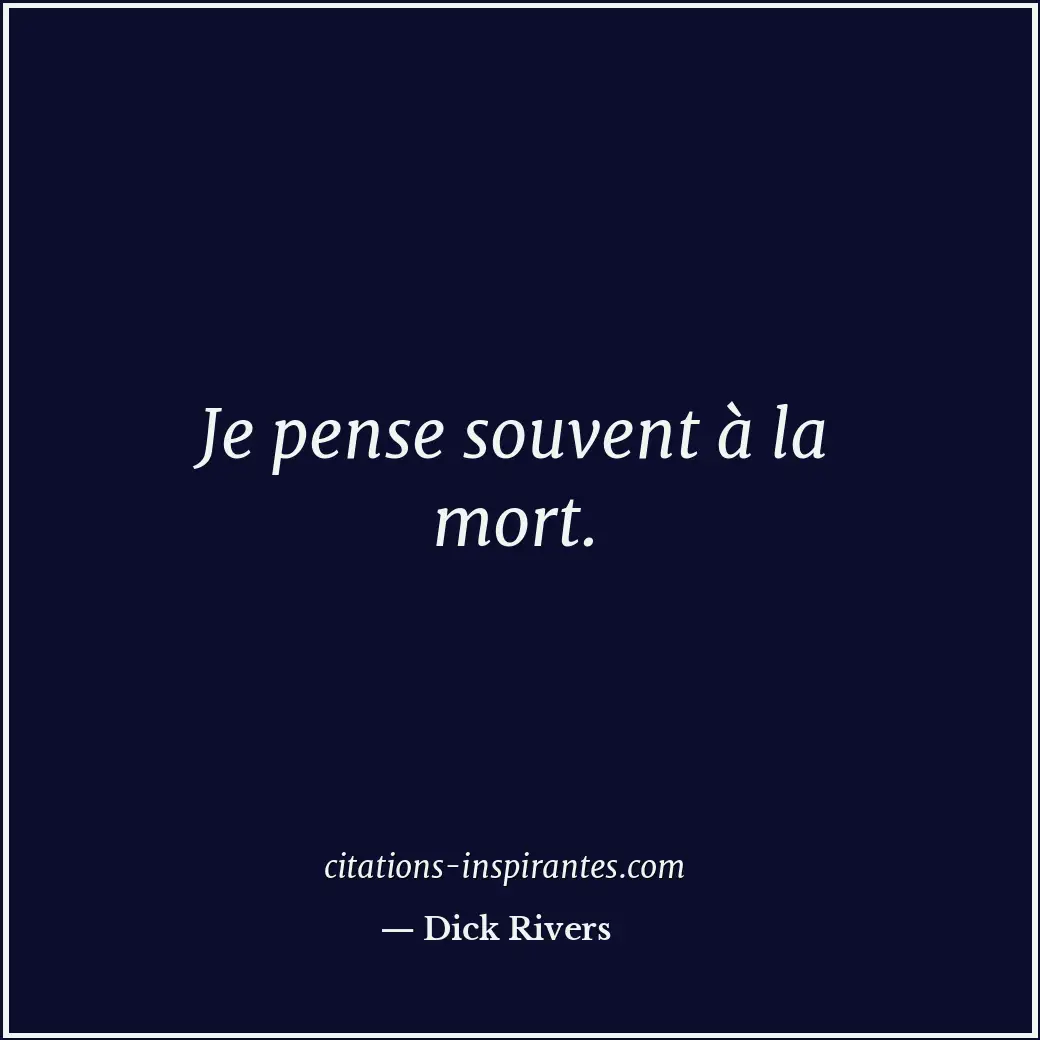 Je pense souvent à la mort. Citation de Dick Rivers