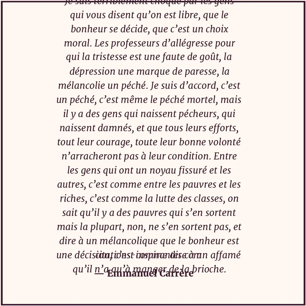 Je suis terriblement choqué par les gens qui vous disent qu’on est libre, que le... Citation de Emmanuel Carrère