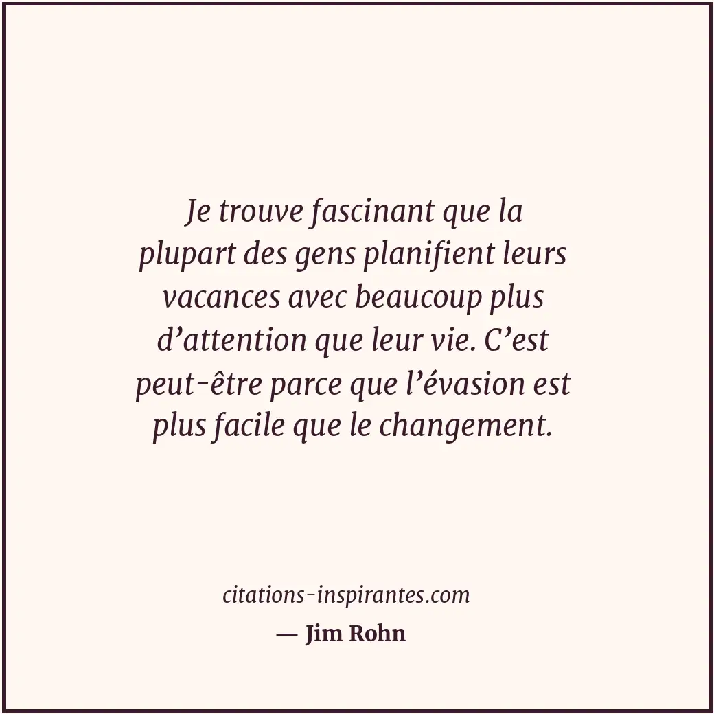 Je trouve fascinant que la plupart des gens planifient leurs vacances avec beauc... Citation de Jim Rohn