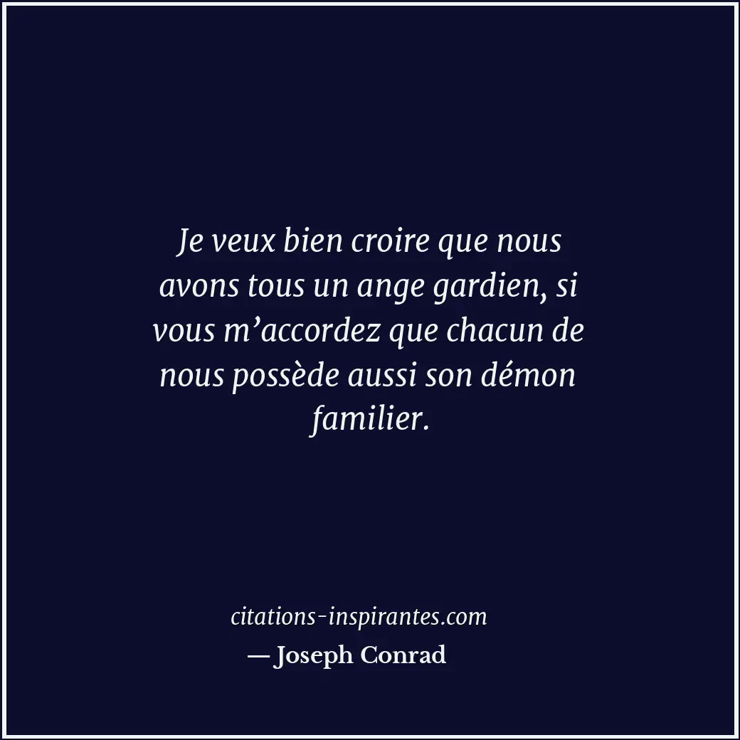 Je veux bien croire que nous avons tous un ange gardien, si vous m’accordez que... Citation de Joseph Conrad
