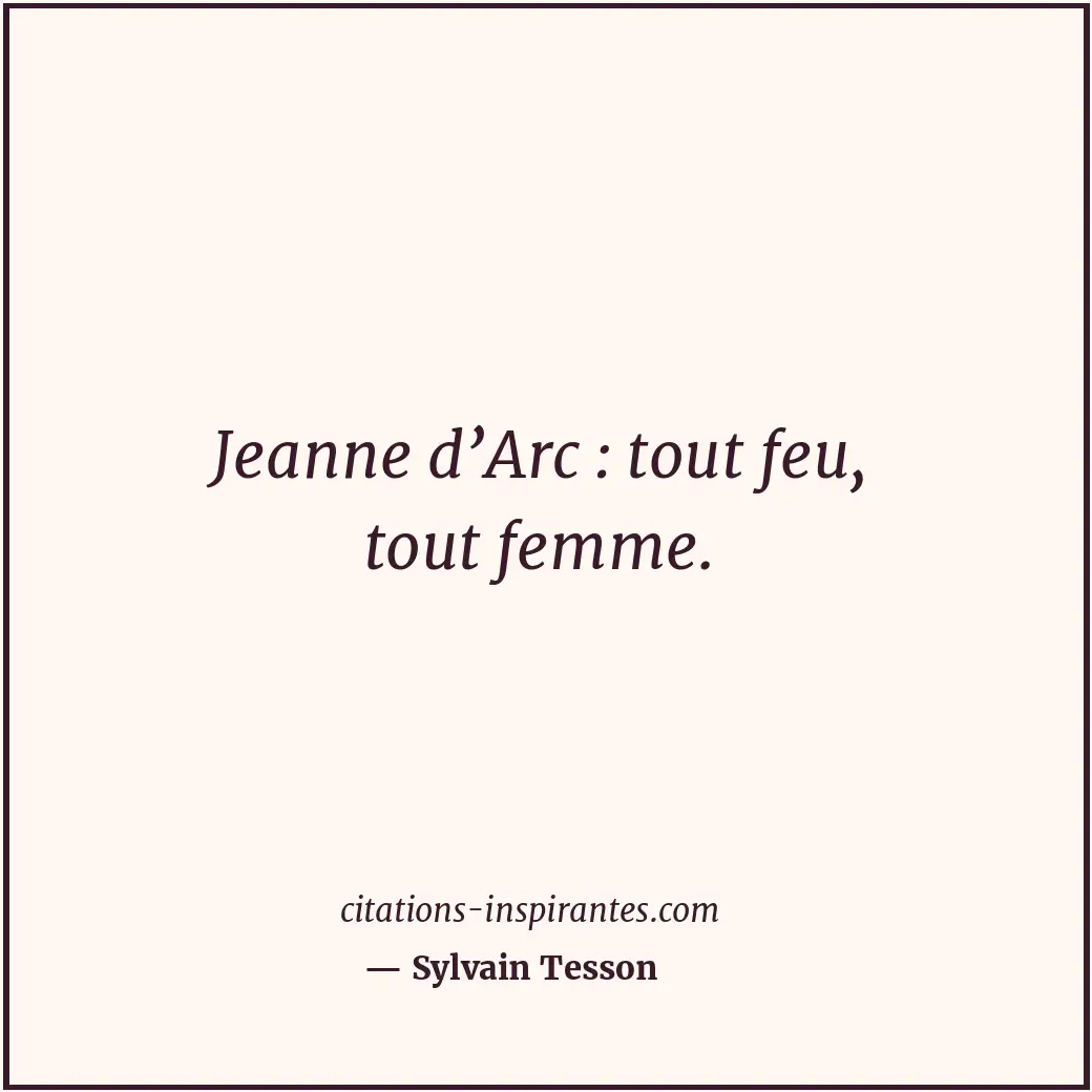 Jeanne d’Arc : tout feu, tout femme. Citation de Sylvain Tesson