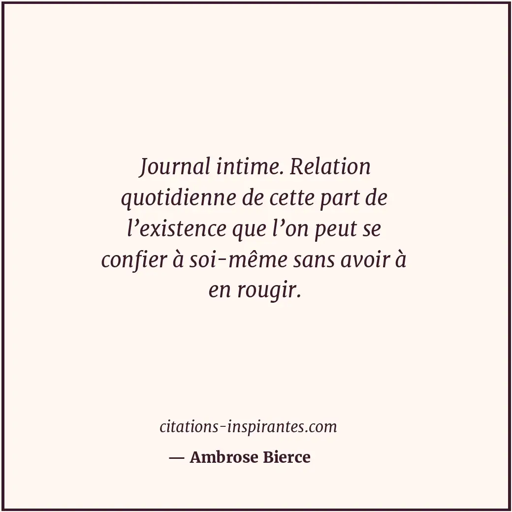 Journal intime. Relation quotidienne de cette part de l’existence que l’on peut... Citation de Ambrose Bierce