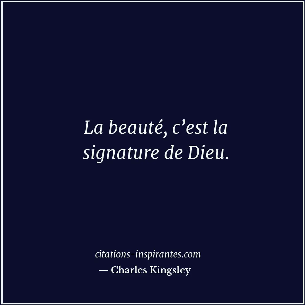 La beauté, c’est la signature de Dieu. Citation de Charles Kingsley