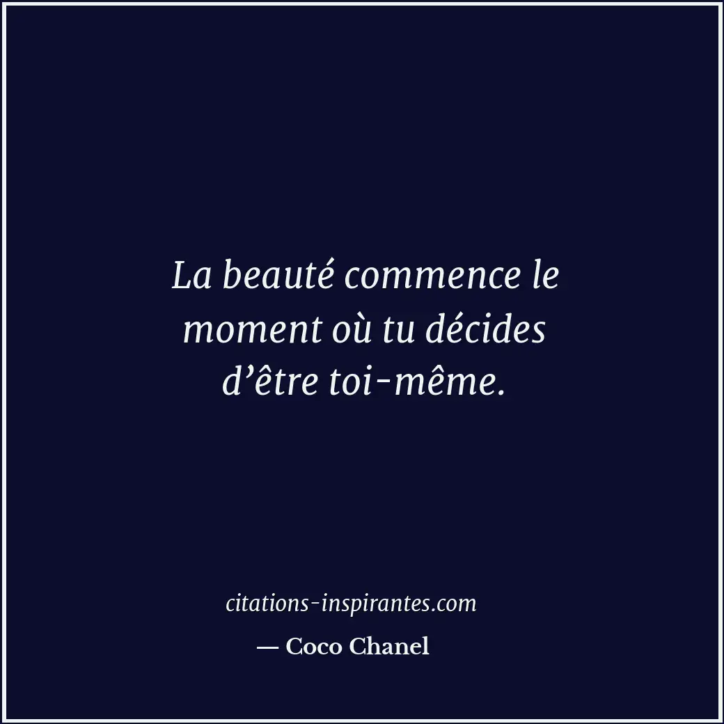 La beauté commence le moment où tu décides d’être toi-même. Citation de Coco Chanel