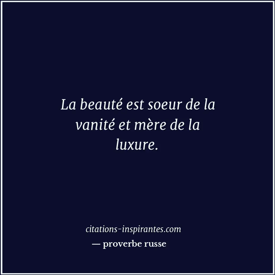 La beauté est soeur de la vanité et mère de la luxure. Citation de proverbe russe