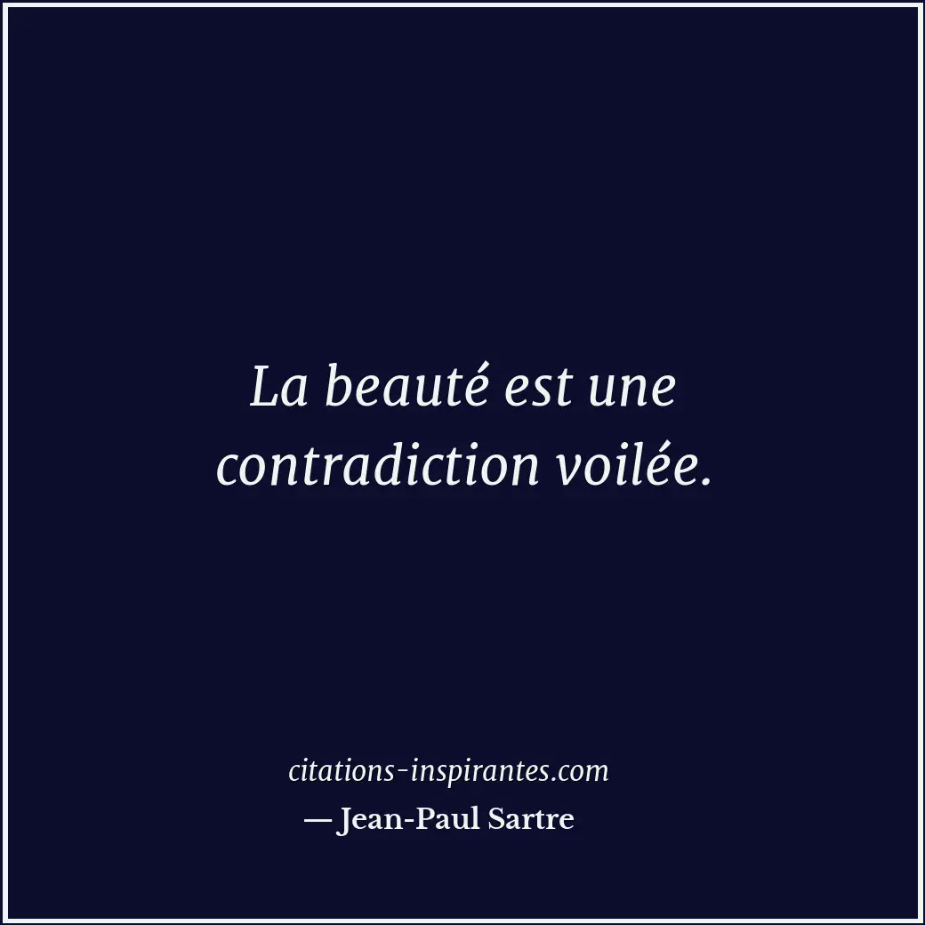 La beauté est une contradiction voilée. Citation de Jean-Paul Sartre
