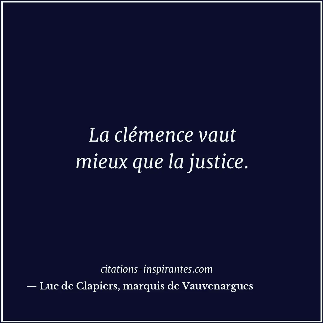 La clémence vaut mieux que la justice. Citation de Luc de Clapiers, marquis de Vauvenargues
