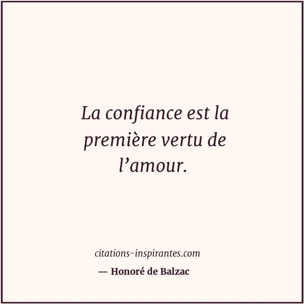 La confiance est la première vertu de l’amour. Citation de Honoré de Balzac