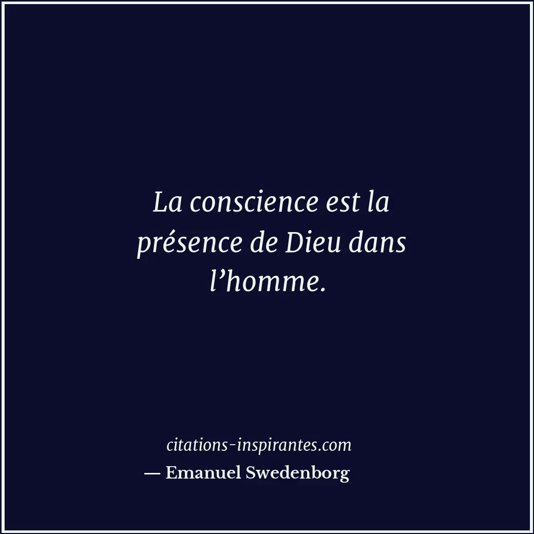 La conscience est la présence de Dieu dans l’homme. Citation de Emanuel Swedenborg