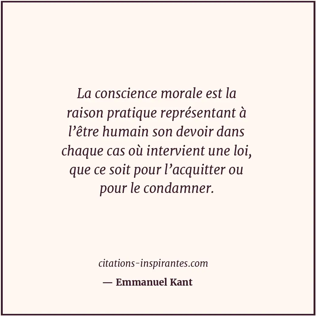 La conscience morale est la raison pratique représentant à l’être humain son dev... Citation de Emmanuel Kant