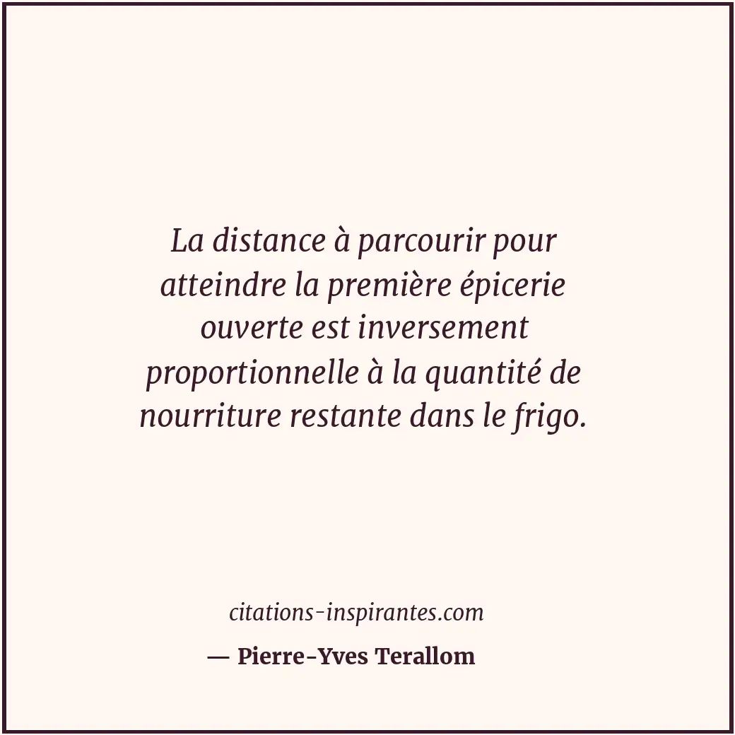 La distance à parcourir pour atteindre la première épicerie ouverte est inversem... Citation de Pierre-Yves Terallom